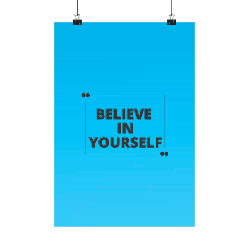 Believe in yourself-Matte Vertical Posters