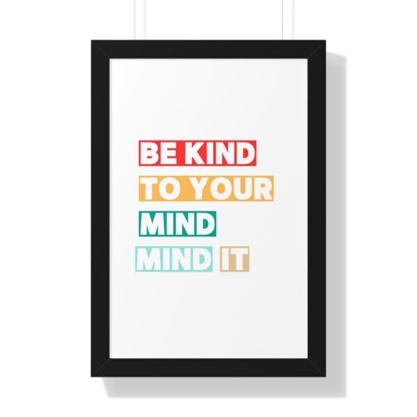 Be kind to your mind_Framed Vertical Poster - Image 11